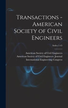 Transactions - American Society of Civil Engineers Volume Index 1-45