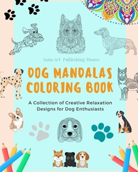 Paperback Dog Mandalas Coloring Book for Dog Lovers Anti-Stress and Relaxing Canine Mandalas to Promote Creativity: A Collection of Creative Relaxation Designs Book