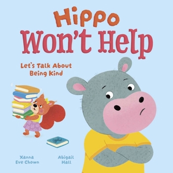 Hardcover Hippo Won't Help: Let's Talk about Being Kind Book
