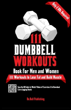 Paperback 111 Dumbbell Workouts Book for Men and Women: With only 2 Dumbbells. Workout Journal Log Book of 111 Dumbbell Workout Routines to Build Muscle. Workou Book