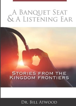 Paperback A Banquet Seat & A Listening Ear: stories from the kingdom frontiers Book