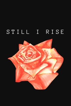Still I Rise: Inspirational Motivational Feminist Movement Journal Gift For Her Girl Power- Softback Writing Book Notebook (6" x 9") 120 Lined Pages