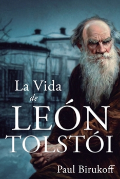 La vida de León Tolstói (Spanish Edition)