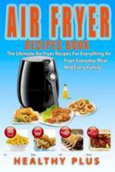 Paperback Air Fryer Recipes Book: The Ultimate Air Fryer Recipes for Everything Air Fyer Everyday Meal and Every Family Book