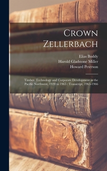 Hardcover Crown Zellerbach: Timber, Technology and Corporate Development in the Pacific Northwest, 1920 to 1965: Transcript, 1965-1966 Book