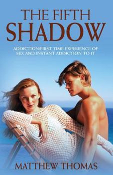 Paperback The Fifth Shadow: Addiction/First time experience of sex and instant addiction to it. Book