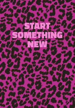 Paperback Start Something New: Pink Leopard Print Notebook With Funny Text On The Cover (Animal Skin Pattern). College Ruled (Lined) Journal. Wild Ca Book