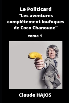 Paperback Le Politicard - Tome 1: Les aventures complètement loufoques de Coco Chanoune [French] Book