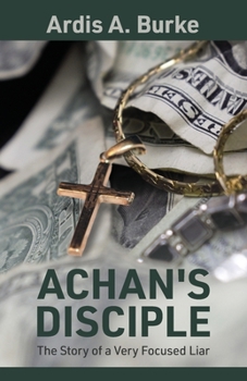 Paperback Achan's Disciple: The Story of a Very Focused Liar Book