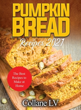 Pumpkin Bread Recipes 2021: The Best Recipes to Make at Home