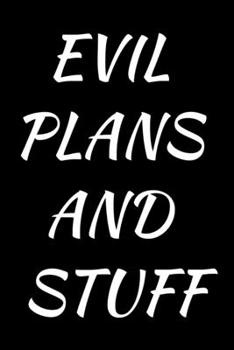 Paperback Evil Plans And Stuff: Funny Office Notebook Gift For Women/Men/Boss/Coworkers/Colleagues/Students/Friends.: Lined Notebook / Journal Gift, 1 Book