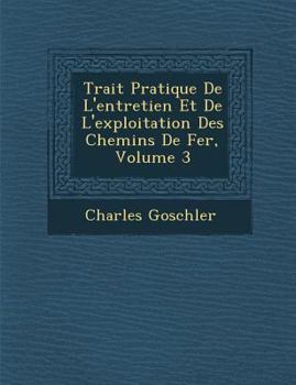 Paperback Trait&#65533; Pratique De L'entretien Et De L'exploitation Des Chemins De Fer, Volume 3 [French] Book