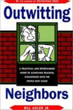 Paperback Outwitting Neighbors: A Practical and Entertaining Guide to Achieving Peaceful Coexistence with the People Next Door Book