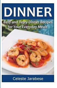 Paperback Dinner: Easy and Tasty Dinner Recipes for Your Everyday Meals Book