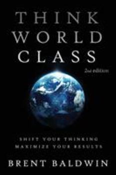 Paperback Think World Class: Shift Your Thinking - Maximize Your Results Book