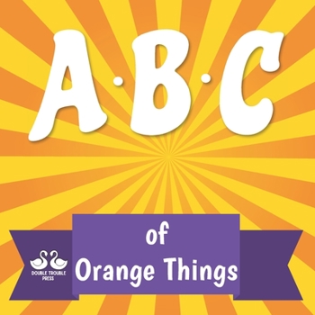 Paperback ABC of Orange Things: A Rhyming Children's Picture Book