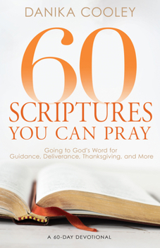 Paperback 60 Scriptures You Can Pray: Going to God's Word for Guidance, Deliverance, Thanksgiving, and More Book