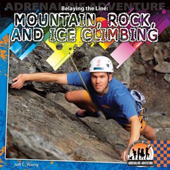Belaying the Line: Mountain, Rock, and Ice Climbing - Book  of the Adrenaline Adventure