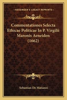 Paperback Commentationes Selecta Ethicae Politicae In P. Virgilii Maronis Aeneiden (1662) [Latin] Book