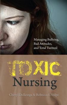 Paperback Toxic Nursing: Managing Bullying, Bad Attitudes, and Total Turmoil Book