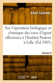 Paperback Sur l'Épuration Biologique Et Chimique Des Eaux d'Égout Effectuées À l'Institut Pasteur de Lille [French] Book