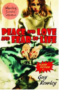 Paperback Peace and Love and Fear of Life: Flash Fiction by Guy Rowley Book