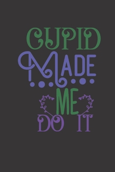 cupid made me do it: small lined Cupid Love Quotes Notebook / Travel Journal to write in (6'' x 9'') 120 pages