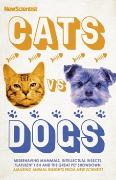 Hardcover Cats Vs Dogs: 99 Scientific Answers to Weird and Wonderful Questions about Animals Book