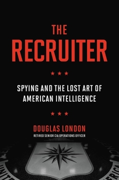 The Recruiter: Spying in the Twilight of American Intelligence