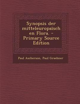 Paperback Synopsis der mitteleuropaïschen Flora. - Primary Source Edition [German] Book