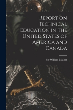 Paperback Report on Technical Education in the United States of America and Canada [microform] Book