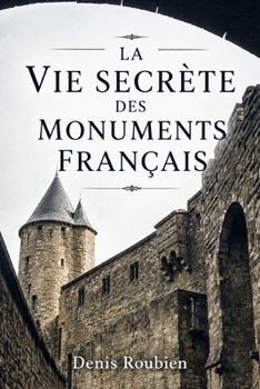 La vie secrète des monuments français (Voyage dans la culture et le paysage) (French Edition)