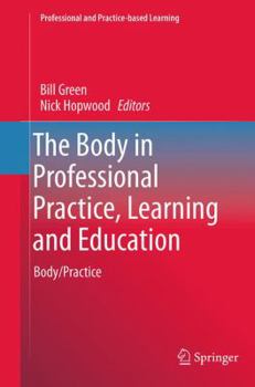 Paperback The Body in Professional Practice, Learning and Education: Body/Practice Book