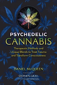 Paperback Psychedelic Cannabis: Therapeutic Methods and Unique Blends to Treat Trauma and Transform Consciousness Book