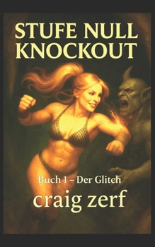 Stufe Null Knockout - Buch 1 DER GLITCH: Ein LitRPG-Dungeon-Brawler mit einer übermächtigen Level-Null-Heldin, die alles kurz und klein prügelt. (German Edition)