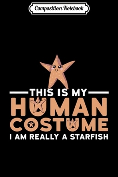 Paperback Composition Notebook: This Is My Human Costume I'm A Starfish Halloween Gift Premium Journal/Notebook Blank Lined Ruled 6x9 100 Pages Book