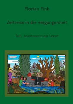 Paperback Zeitreise in die Vergangenheit: Teil1: Abenteuer in der Urzeit [German] Book