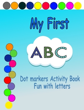 Paperback My First ABC: Dot Markers Activity Book - Easy Guided BIG DOTS - Do a dot page a day - Great for learning letters Book