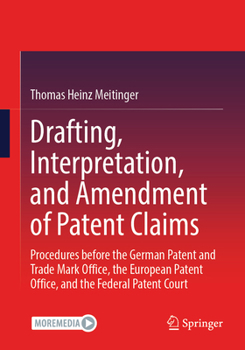 Drafting, Interpretation, and Amendment of Patent Claims: Procedures before the German Patent and Trade Mark Office, the European Patent Office, and the Federal Patent Court