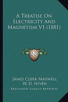 Paperback A Treatise On Electricity And Magnetism V1 (1881) Book