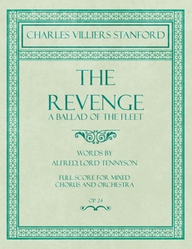 Paperback The Revenge - A Ballad of the Fleet - Full Score for Mixed Chorus and Orchestra - Words by Alfred, Lord Tennyson - Op.24 Book