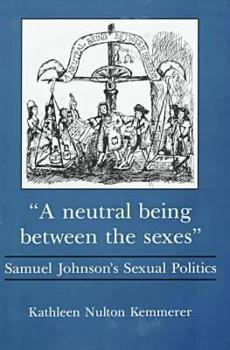 Paperback A Neutral Being Between the Sexes: Samuel Johnson's Sexual Politics Book