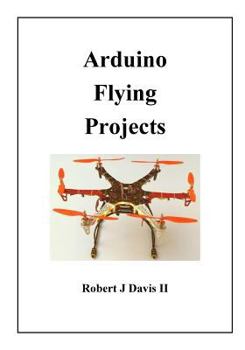 Paperback Arduino Flying Projects: How to Build Multicopters, from 100mm to 550mm Book