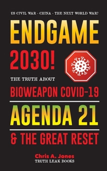 Paperback Endgame 2030!: The Truth about Bioweapon Covid-19, Agenda21 & The Great Reset - 2022-2050 - US Civil War - China - The Next World War Book