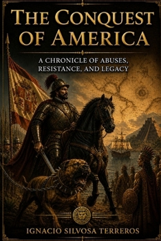THE CONQUEST OF AMERICA: A chronicle of abuse, resistance, and legacy