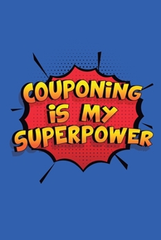 Paperback Couponing Is My Superpower: A 6x9 Inch Softcover Diary Notebook With 110 Blank Lined Pages. Funny Couponing Journal to write in. Couponing Gift an Book