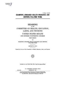 Paperback Examining job-based health insurance and defining full-time work: hearing of the Committee on Health Book