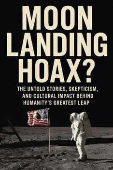 Paperback Moon Landing Hoax?: The Untold Stories, Skepticism, and Cultural Impact Behind Humanity's Greatest Leap Book