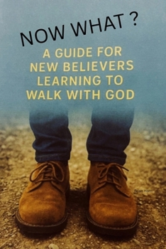 Paperback Now What?: A Guide For New Believers Learning To Walk With God Book