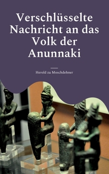 Paperback Verschlüsselte Nachricht an das Volk der Anunnaki: Das Kontaktbuch [German] Book